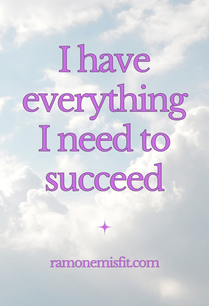 I have everything I need to succeed, positive affirmation