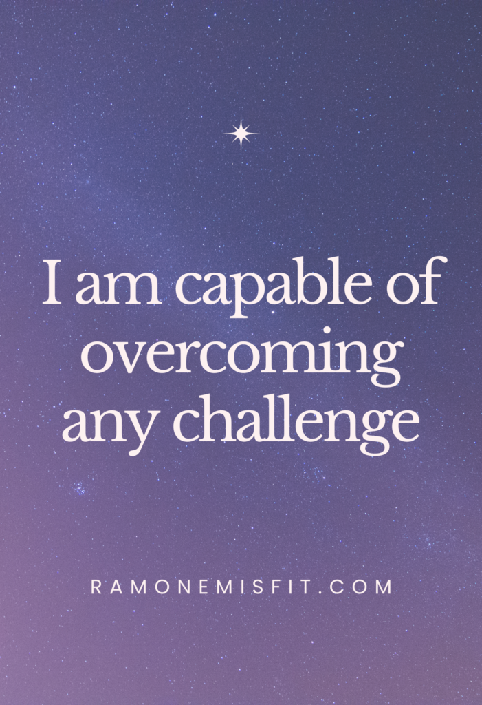 I am capable of overcoming any challenge, positive affirmation