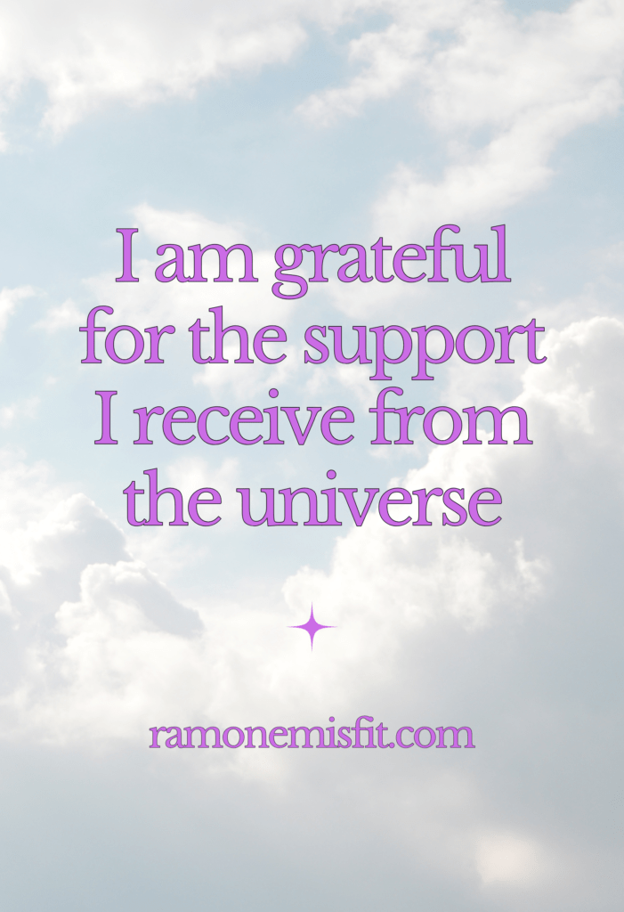 I am grateful for the support I receive from the universe, positive affirmation