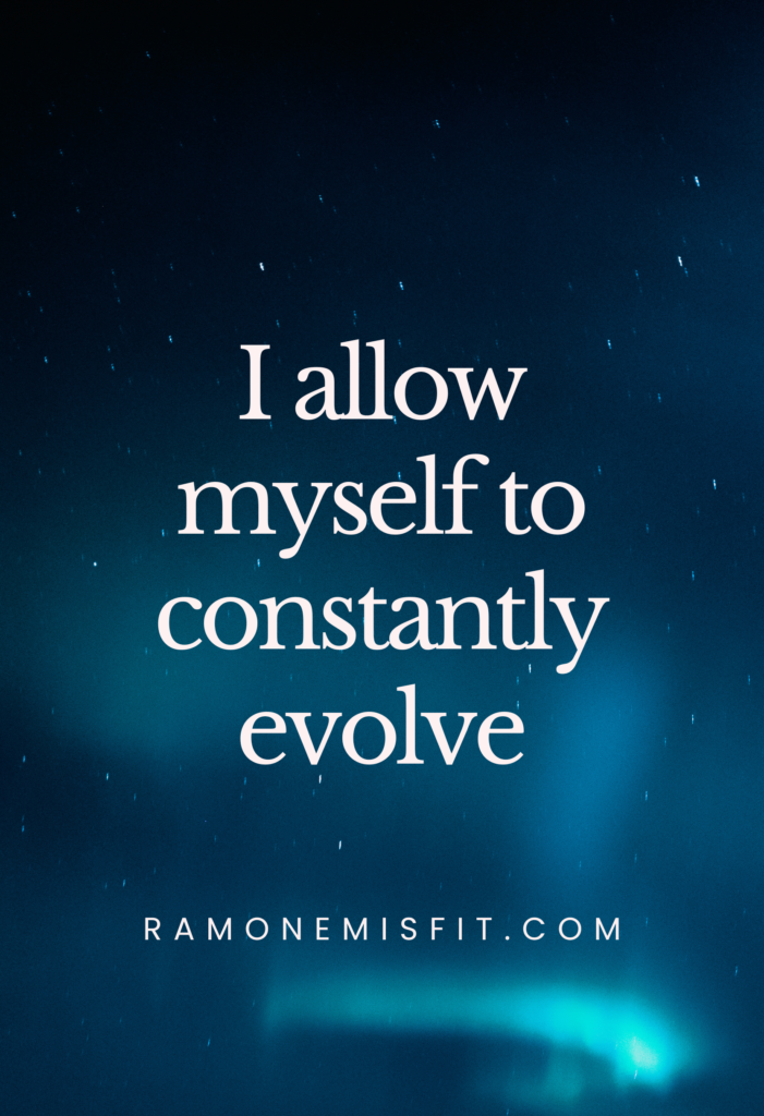 I allow myself to constantly evolve​, positive affirmation