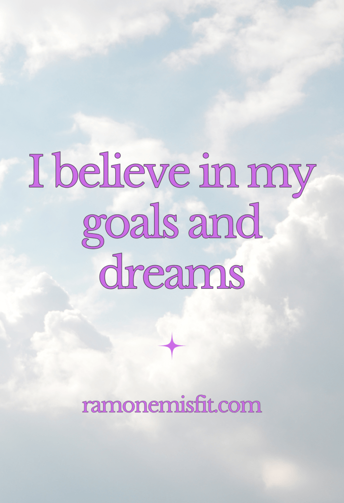 I believe in my goals and dreams, positive affirmation