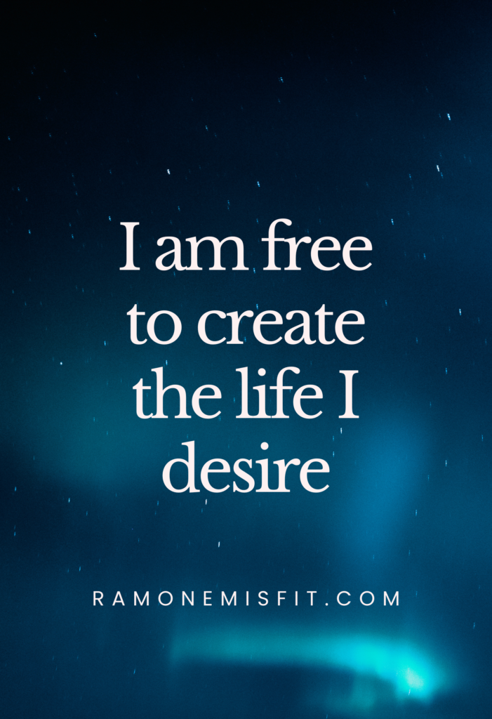 I am free to create the life I desire, positive affirmation