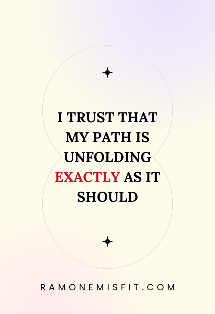 I trust that my path is unfolding exactly as it should, positive affirmation