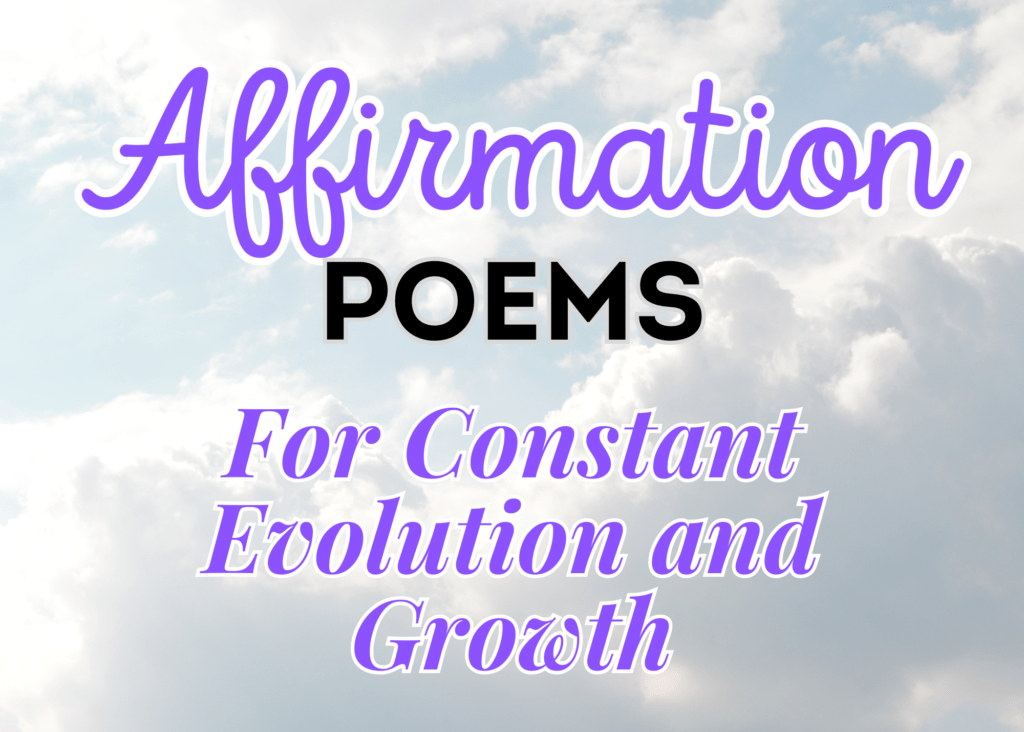 Affirmation Poems for Constant Evolution and Growth