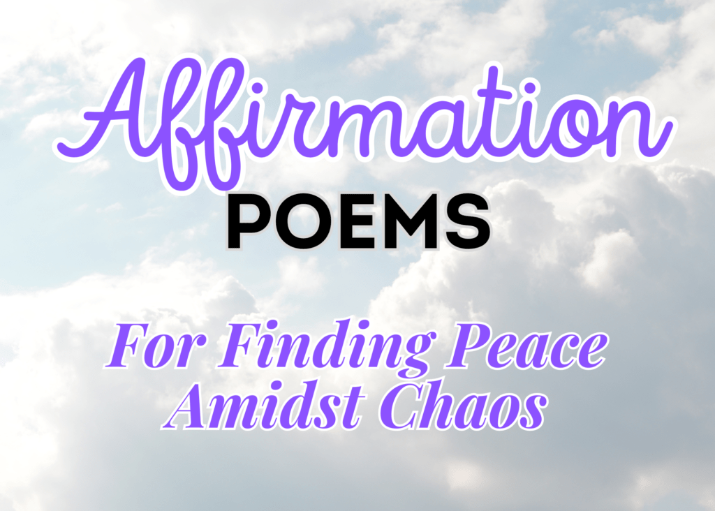 Affirmation poems for finding peace amidst chaos