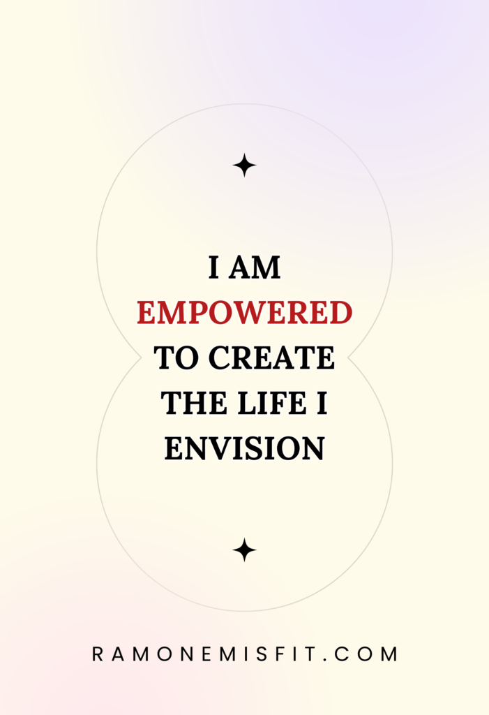 I am empowered to create the life I envision, positive affirmation