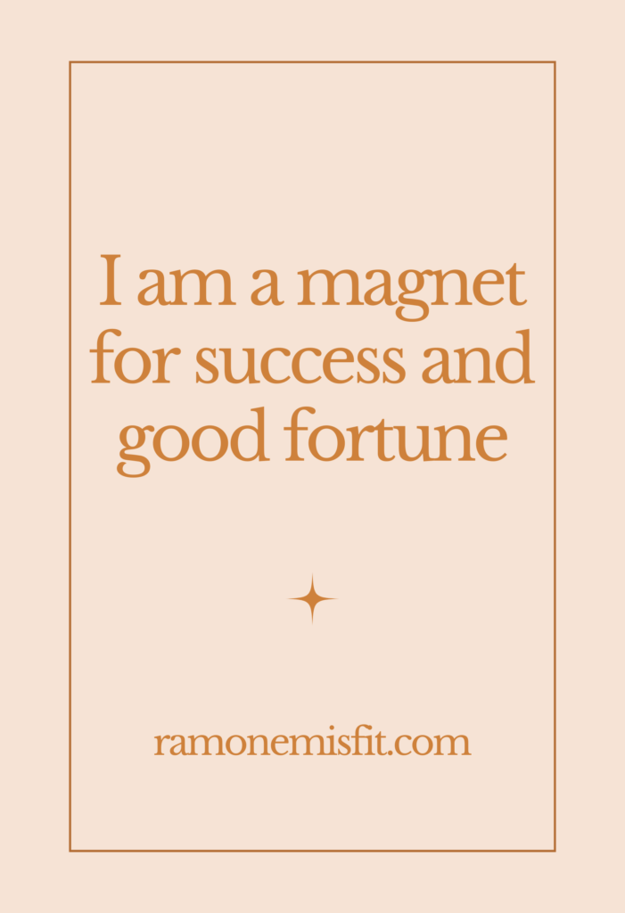 I am a magnet for success and good fortune, positive affirmation