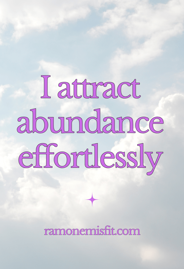 I attract abundance effortlessly, positive affirmation