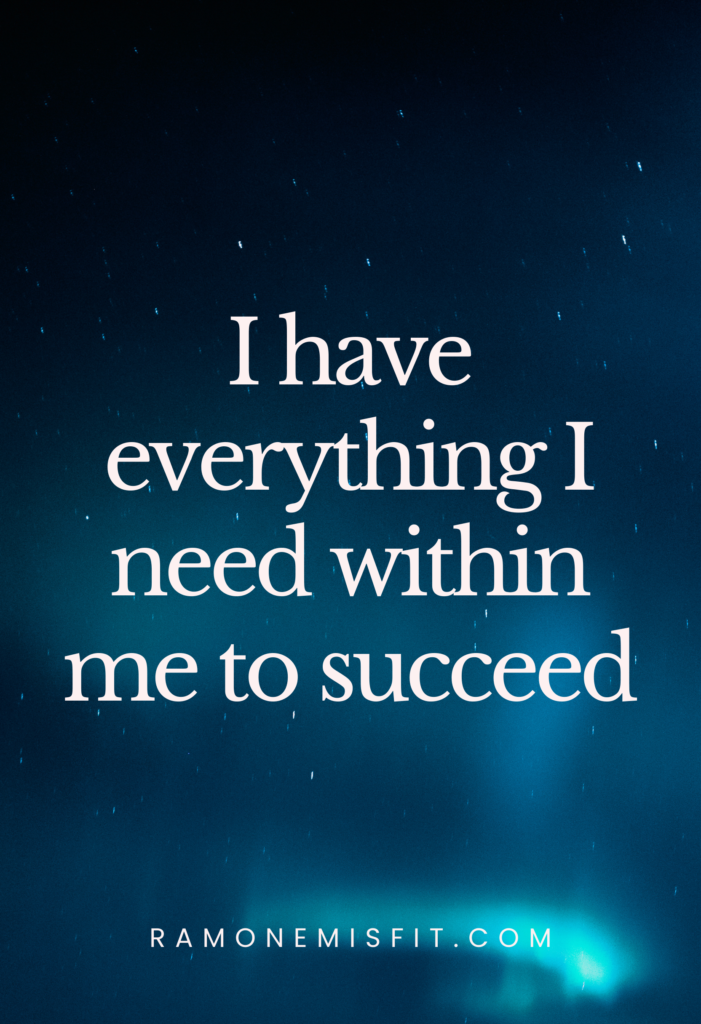 I have everything I need within me to succeed, positive affirmation